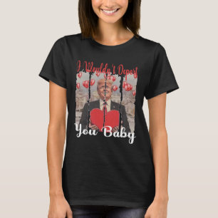 Trump Funny I Wouldn't Deport You By Trump Valenti T-Shirt