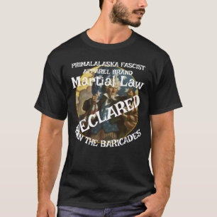 TRUMP FW FV HG DECLARE MARTIAL LAW MAN BARRICADES T-Shirt