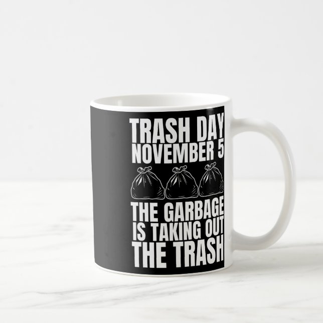Trump Garbage Trash Day November 5 Garbage Taking  Coffee Mug (Right)