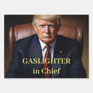 Trump Gaslighter in Chief Sign