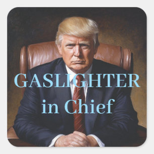 Trump Gaslighter in Chief Square Sticker