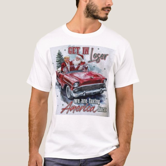 Trump Get In Loser We Are Taking America Back Png T-Shirt (Front)