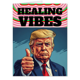 TRUMP GET WELL HEALING VIBES BIG BIGGEST GREETING  CARD