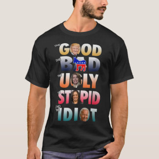 Trump good Biden Idiot bad ugly stupid T-Shirt