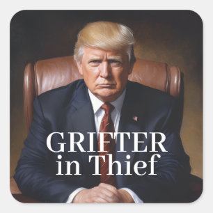 Trump Grifter in Thief (Chief) Square Sticker