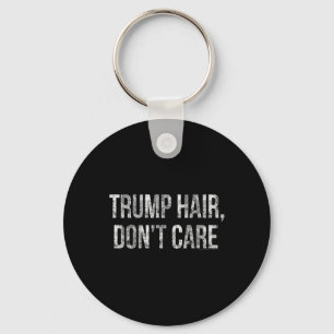 Trump Hair Don't Care Funny Donald Trump Keychain