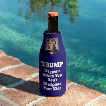 Trump Happens Bottle Cooler by DakotaPolitics at Zazzle