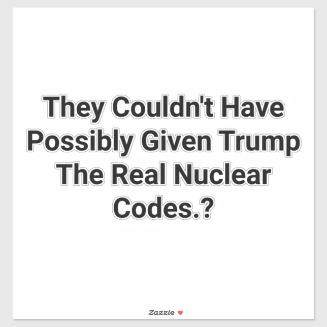 Trump Has Fake Nuclear Codes Hankamer Artjunkhaus Sticker | Zazzle
