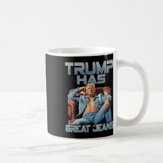 Trump Has Great Jeans Funny Graphic Retro Denim Me Coffee Mug
