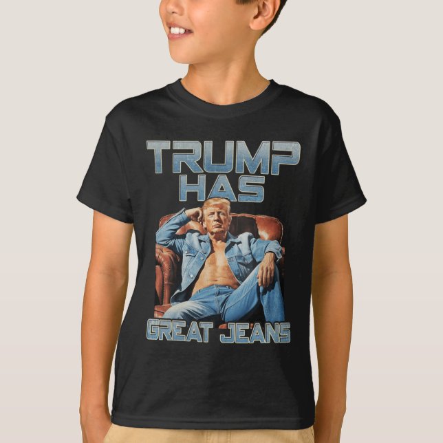 Trump Has Great Jeans Funny Graphic Retro Denim Me T-Shirt (Front)