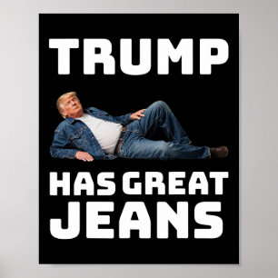 Trump Has Great Jeans Funny Graphic Tee Retro Deni Poster