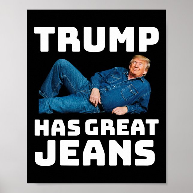 Trump Has Great Jeans Funny Meme 2  Poster (Front)