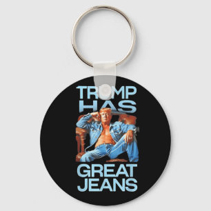 Trump Has Great Jeans Funny Political Humor Gifts  Keychain