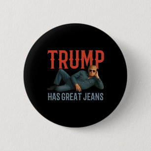 Trump Has Great Jeans Funny Political Meme Button