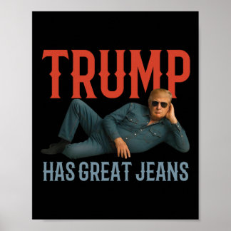 Trump Has Great Jeans Funny Political Meme Poster