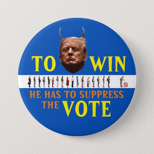 Trump has to suppress the Vote to win in 2020 Button