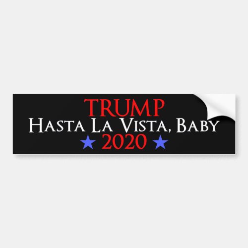 Trump Hasta La Vista Baby Funny Anti_Trump Bumper Sticker