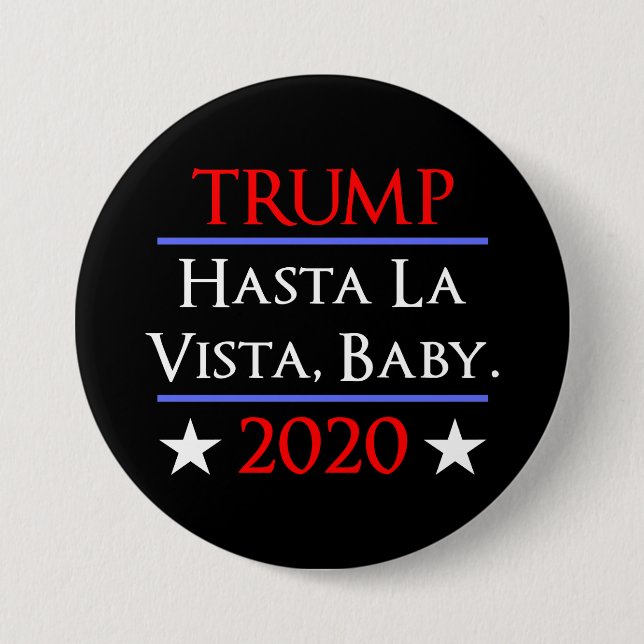 Trump Hasta La Vista, Baby Funny Anti-Trump Button (Front)
