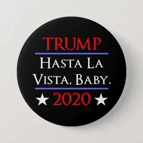 Trump Hasta La Vista Baby Funny Anti_Trump Button
