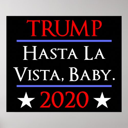 Trump Hasta La Vista Baby Funny Anti_Trump Poster