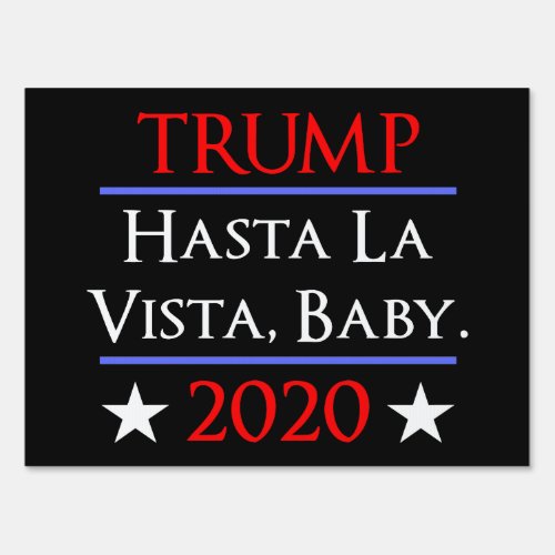 Trump Hasta La Vista Baby Funny Anti_Trump Sign