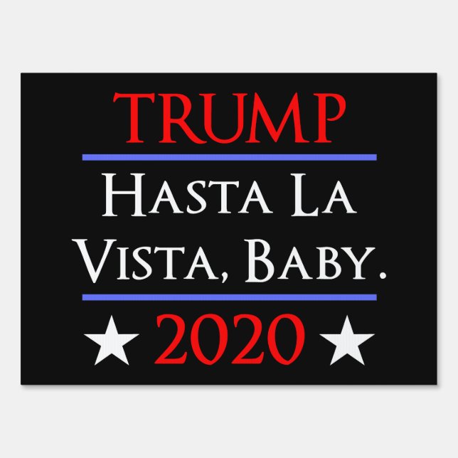 Trump Hasta La Vista, Baby Funny Anti-Trump Sign (Front)