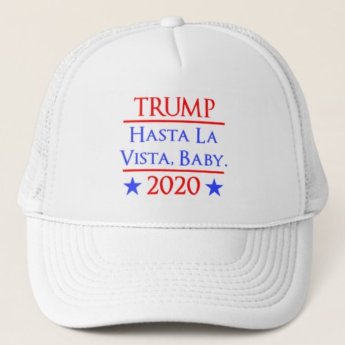 Trump Hasta La Vista Baby Funny Anti_Trump Trucker Hat