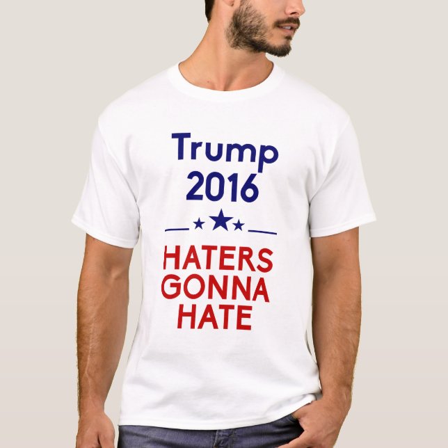 Trump Haters Gonna Hate T-Shirt (Front)