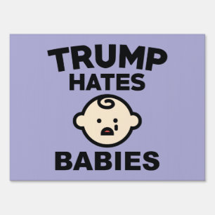 Trump Hates Babies Sign