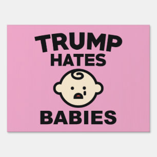 Trump Hates Babies Sign