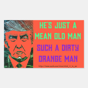 (TRUMP) HE'S JUST A MEAN OLD MAN, DIRTY ORANGE MAN RECTANGULAR STICKER