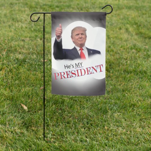 Trump Hes MY President Garden Flag