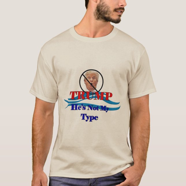 TRump  He's Not My Type T-Shirt (Front)