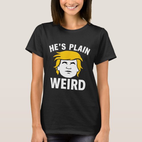 Trump Hes Plain Weird Kamala Harris 2024 For Pres T_Shirt