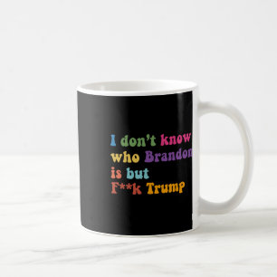 Trump I Dont Know Who Brandon But Puck Trump Coffee Mug