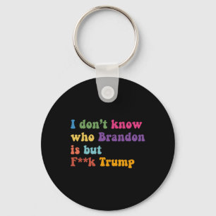Trump I Dont Know Who Brandon But Puck Trump Keychain