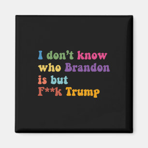 Trump I Dont Know Who Brandon But Puck Trump Magnet