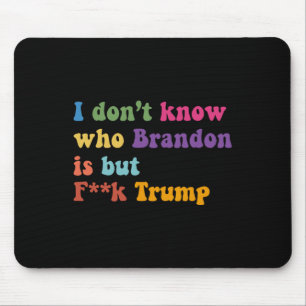 Trump I Dont Know Who Brandon But Puck Trump Mouse Pad