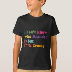 Trump I Dont Know Who Brandon But Puck Trump T-Shirt