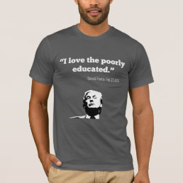 TRUMP: &quot;I Love the Poorly Educated&quot; shirt