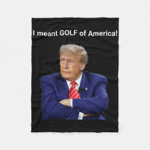 Trump I Meant Golf Of America! Fleece Blanket