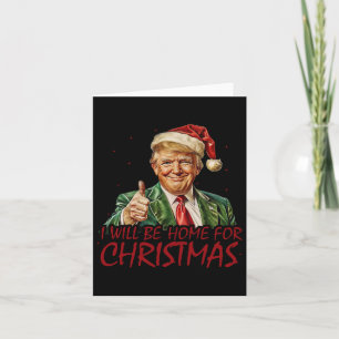 Trump I Will Be Home For Christmas Card