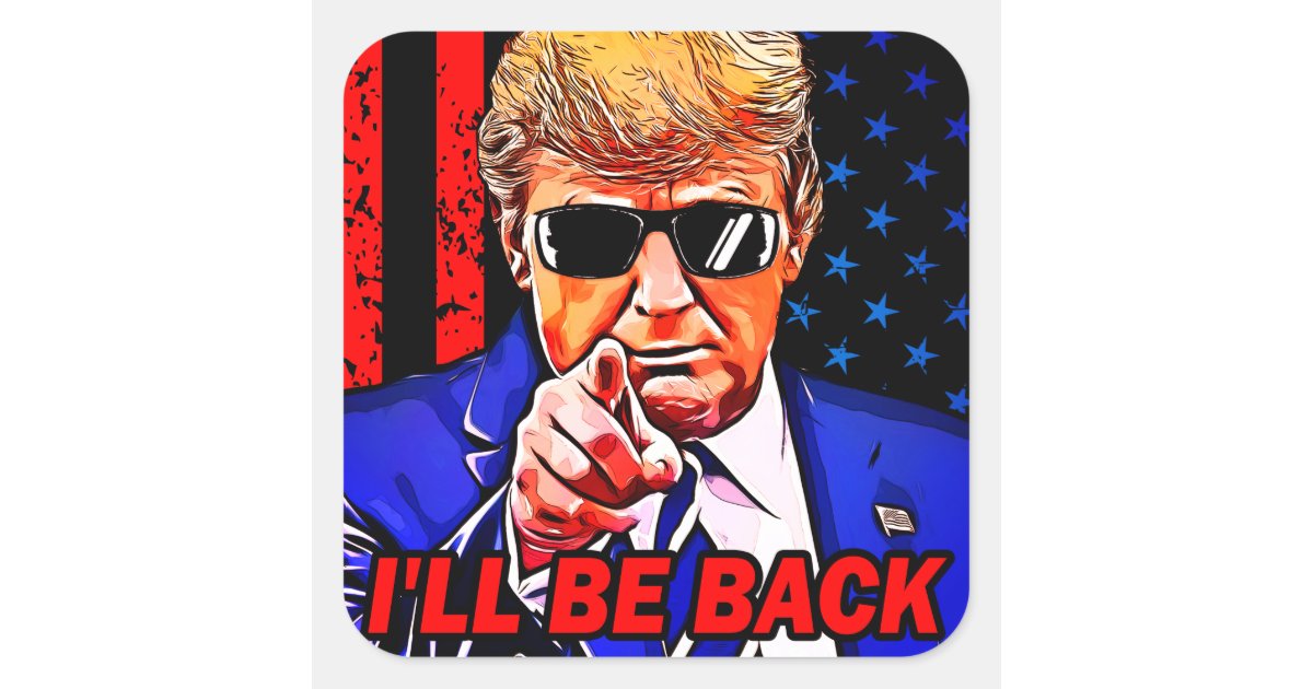 Trump I'll back 2024 I will be back Square Sticker Zazzle