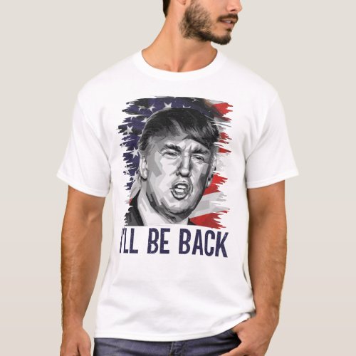 Trump Ill Be Back 2024 _ 45 47 Trump T_Shirt