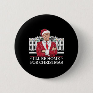 Trump I'll Be Home For Christmas Whitehouse 2024  Button