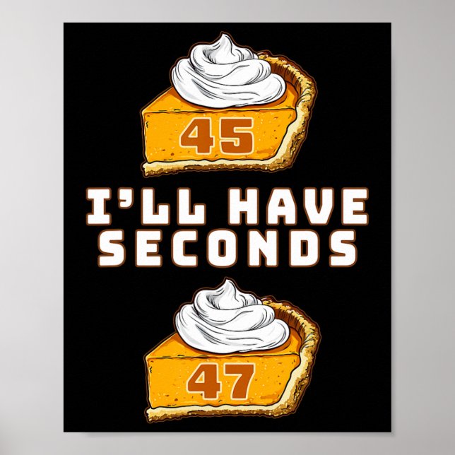 Trump I'll Have Seconds 45 47 Pumpkin Pie Thanksgi Poster (Front)