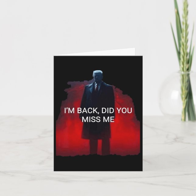 Trump I'm Back Did You Miss Me  Card (Front)