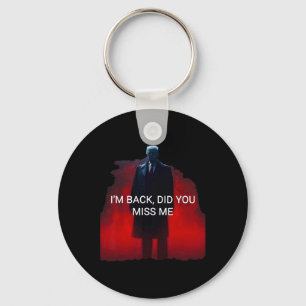 Trump I'm Ck Did You Miss Me  Keychain