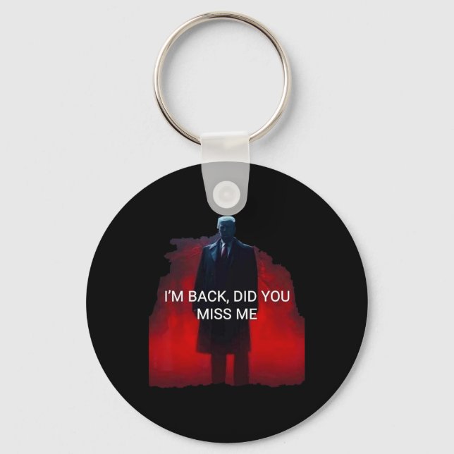 Trump I'm Ck Did You Miss Me  Keychain (Front)