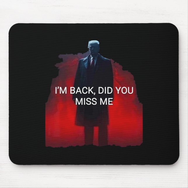 Trump I'm Ck Did You Miss Me  Mouse Pad (Front)